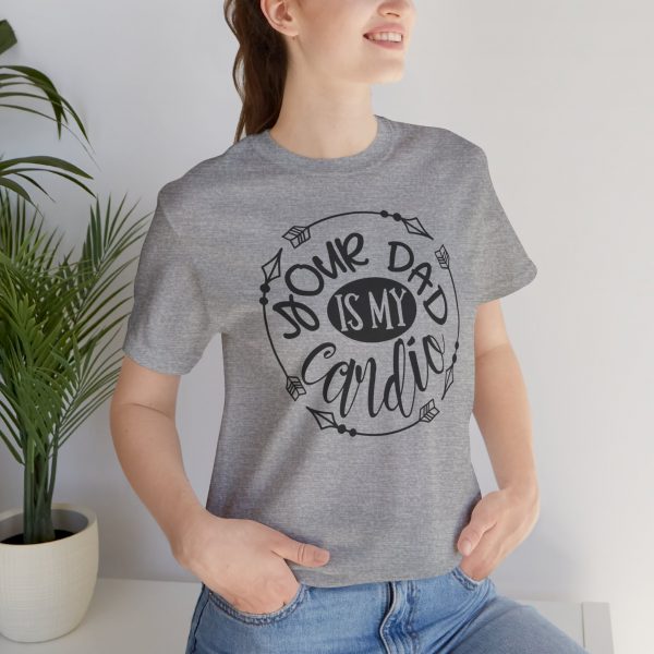 T Shirt, Your_Dad_IS_My_Cardio - Image 6