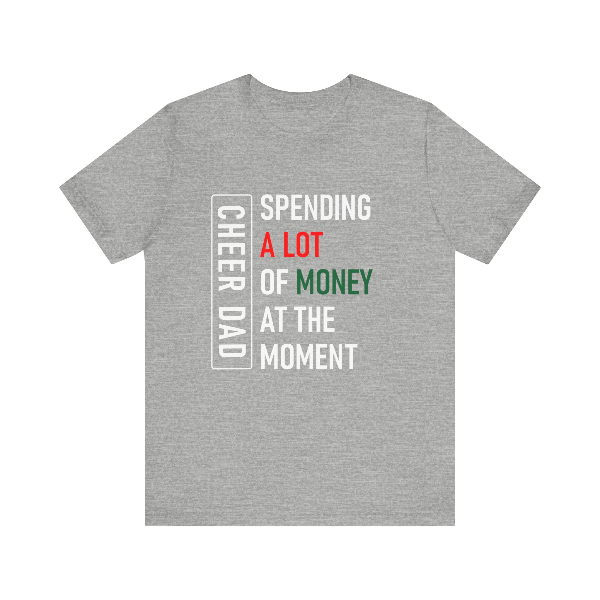 Cheer Dad, Spending Money, White Text, Bella Canvas Tee