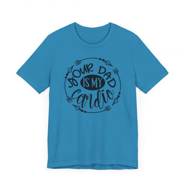 T Shirt, Your_Dad_IS_My_Cardio