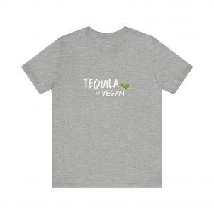 Shirt,  Tequila is vegan, Bella Canvas, Unisex Jersey Short Sleeve Tee