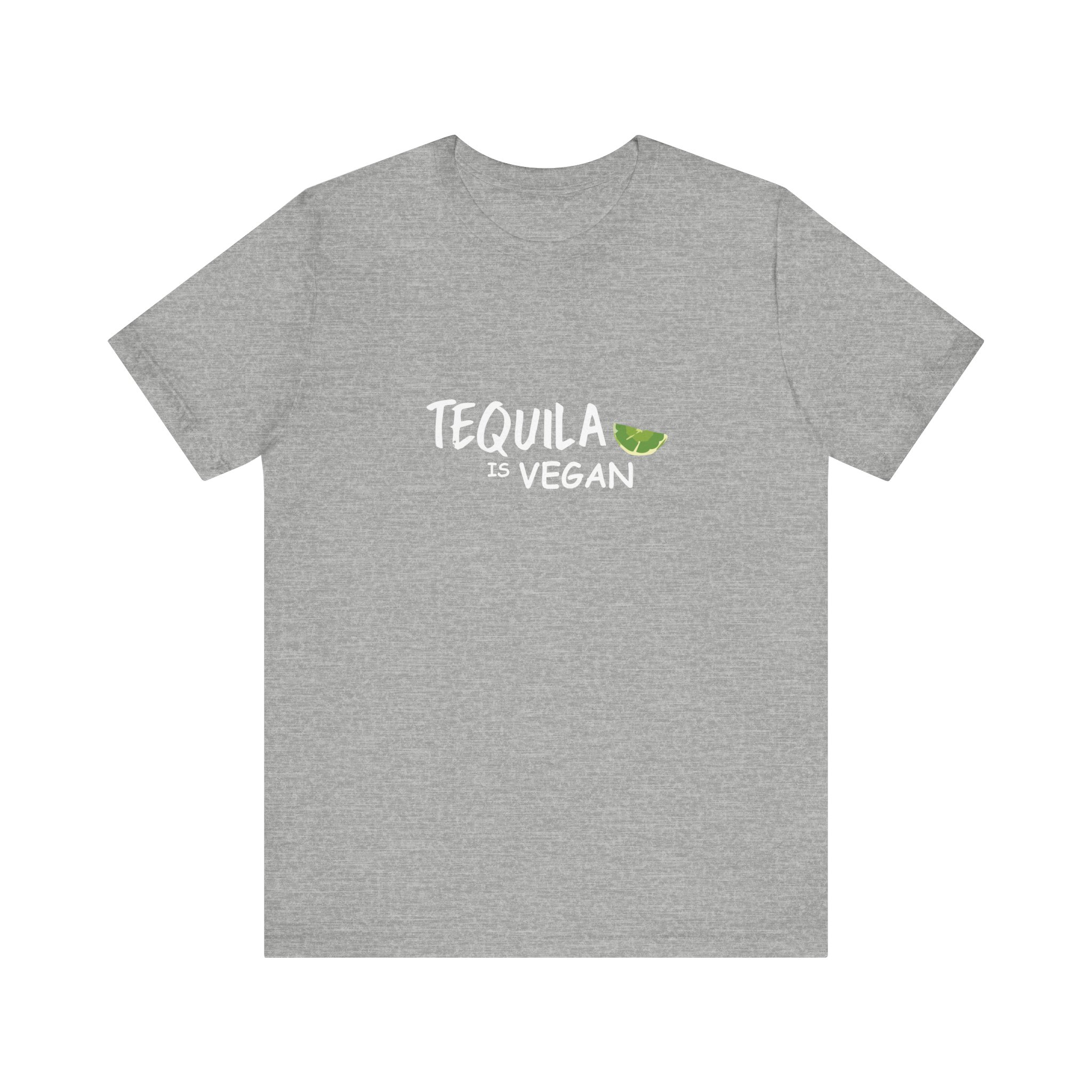 Shirt,  Tequila is vegan, Bella Canvas, Unisex Jersey Short Sleeve Tee