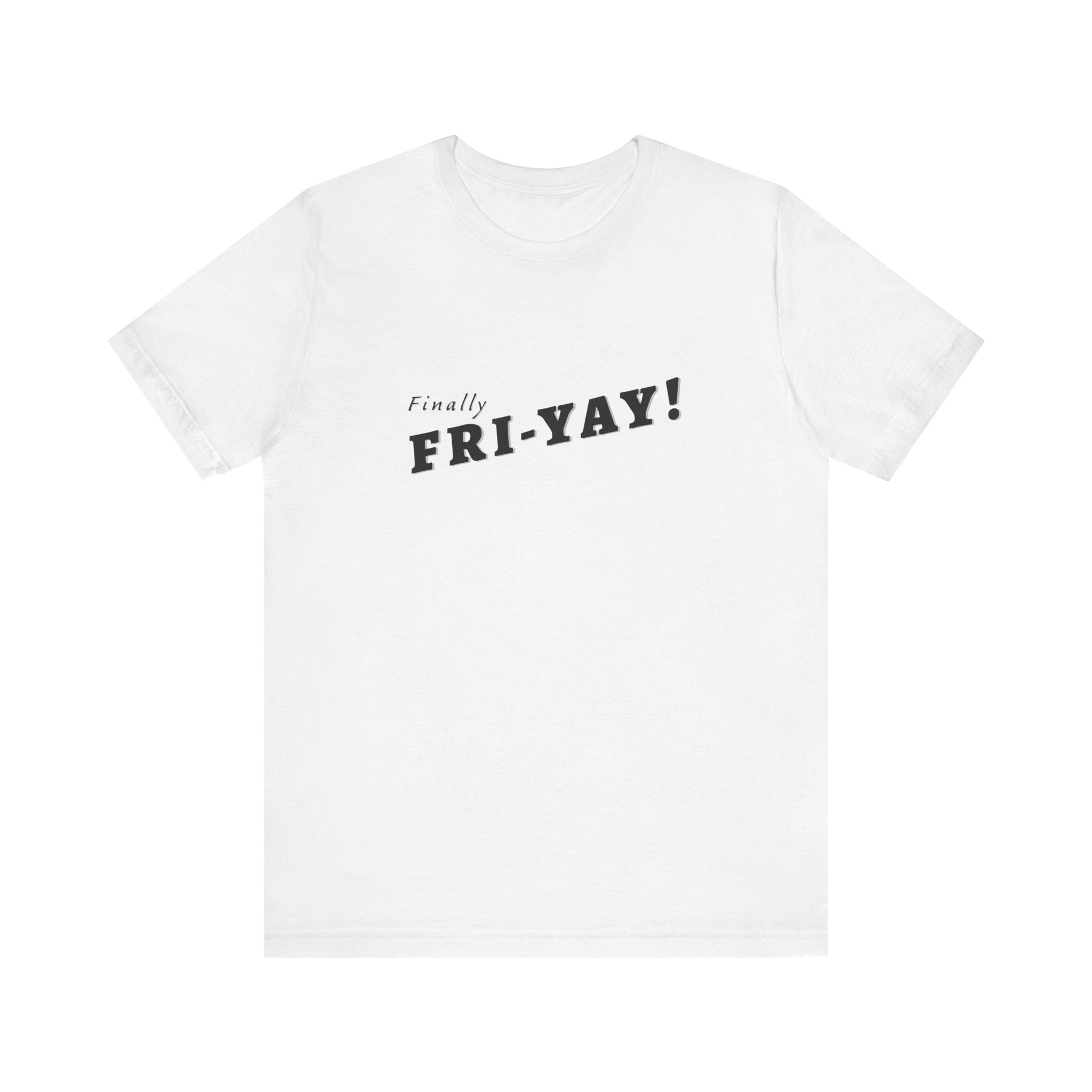 Shirt,  Finally Fri-yay!