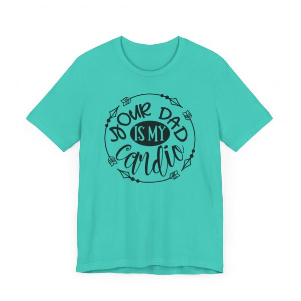 T Shirt, Your_Dad_IS_My_Cardio - Image 10