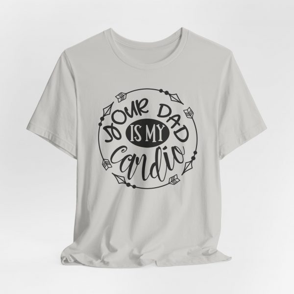 T Shirt, Your_Dad_IS_My_Cardio - Image 8