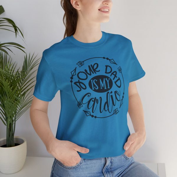 T Shirt, Your_Dad_IS_My_Cardio - Image 3