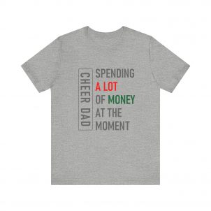 Cheer Dad, Spending A lot, Grey Text, Bella Canvas, Unisex Jersey Short Sleeve Tee