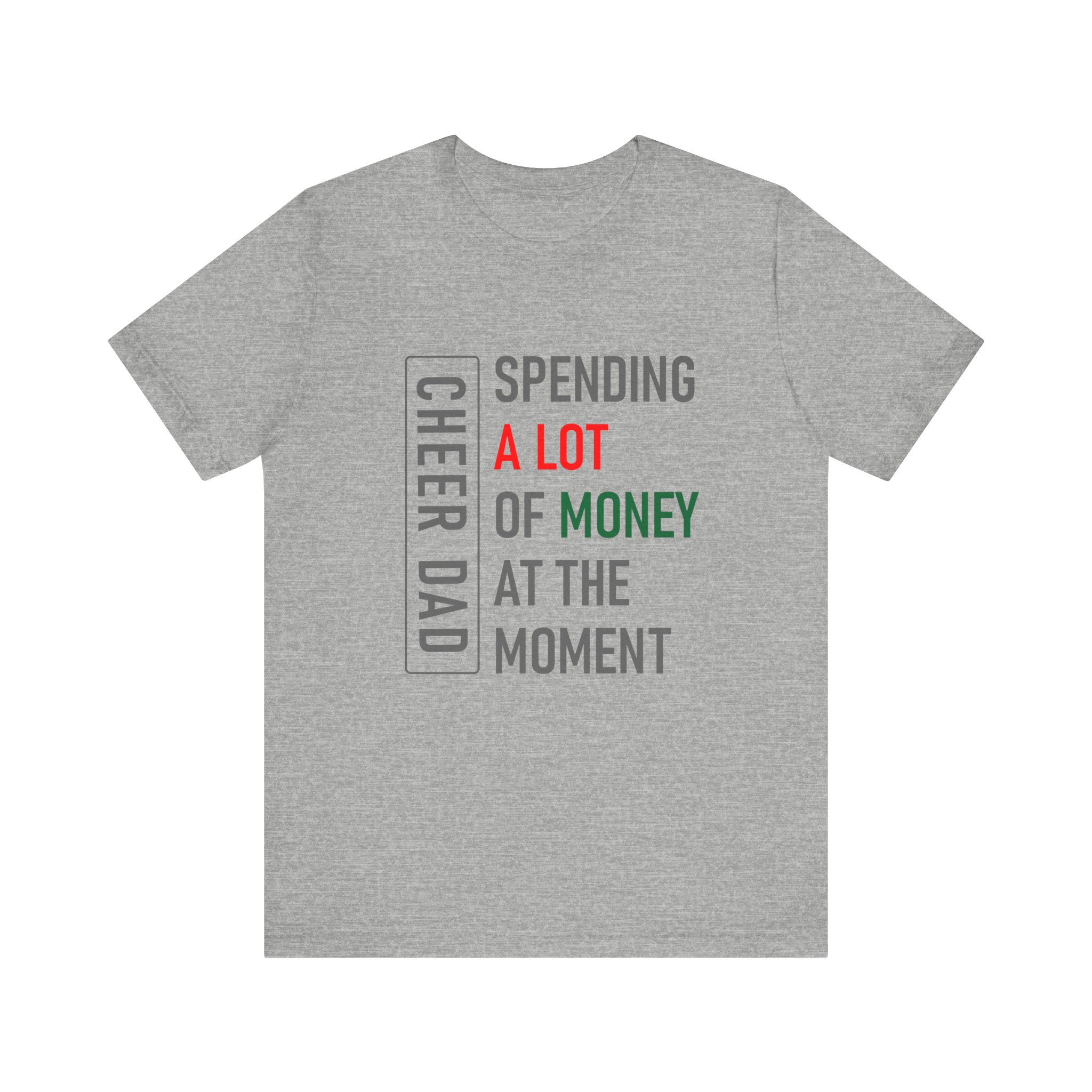 Cheer Dad, Spending A lot, Grey Text, Bella Canvas, Unisex Jersey Short Sleeve Tee