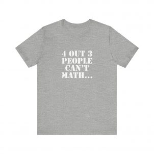 Shirt,  4 out of 3 math, Bold White