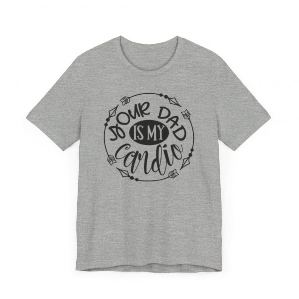 T Shirt, Your_Dad_IS_My_Cardio - Image 4
