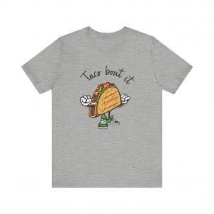 T Shirt, Taco Bout it.