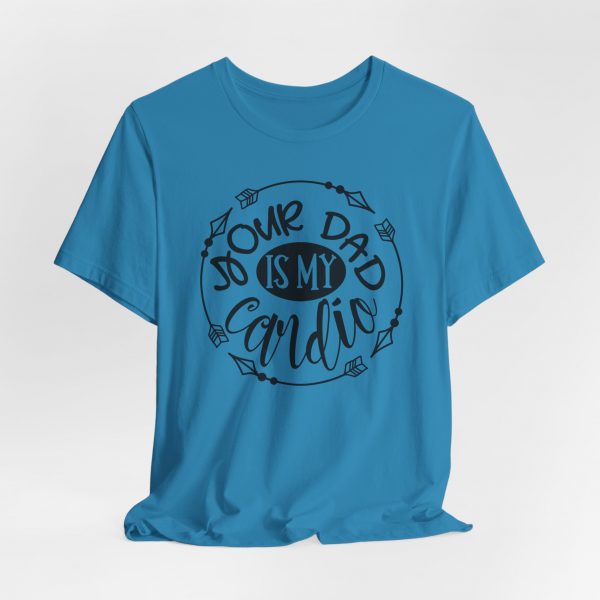 T Shirt, Your_Dad_IS_My_Cardio - Image 2